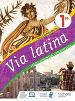 VIA LATINA OPTION LCA ET SPÉCIALITÉ LLCA 1ÈRE - LIVRE ELÈVE - HACHETTE 2020